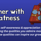 Dinner with Greatness: Strengthening self-awareness & appreciation for others.